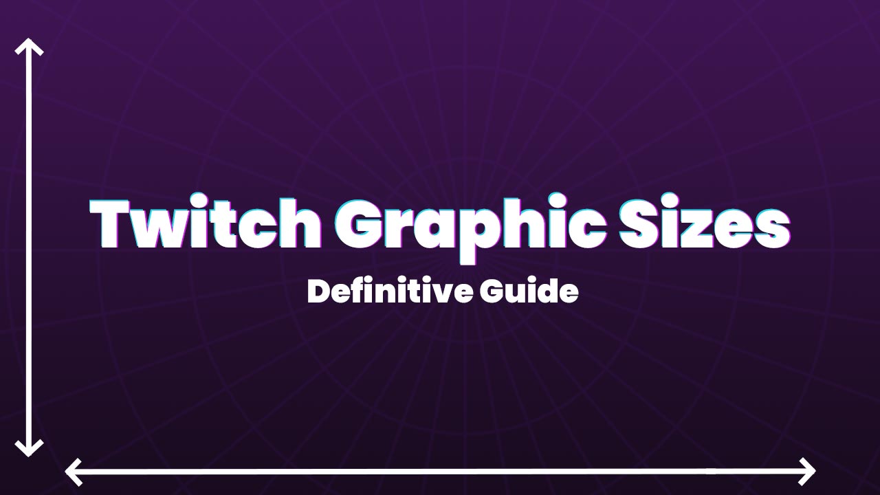 twitch graphic sizes definitive guide
