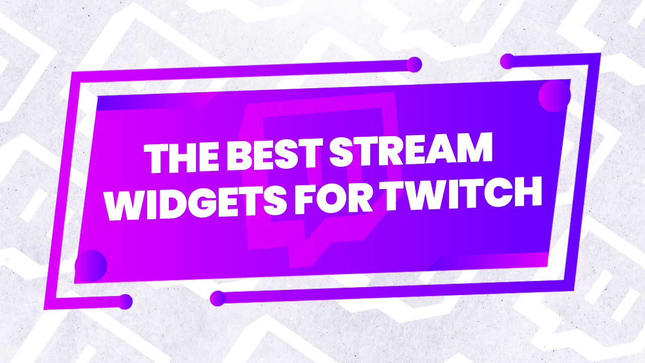 the best stream widgets for twitch