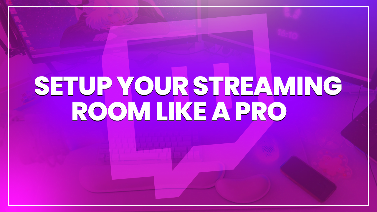how to set up your streaming room like a pro