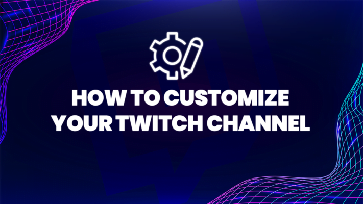 how to customize your twitch channel
