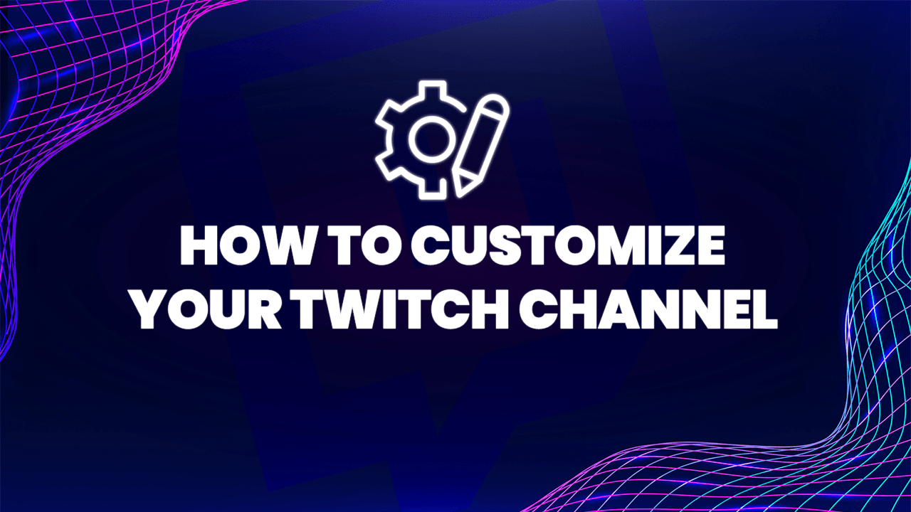 how to customize your twitch channel