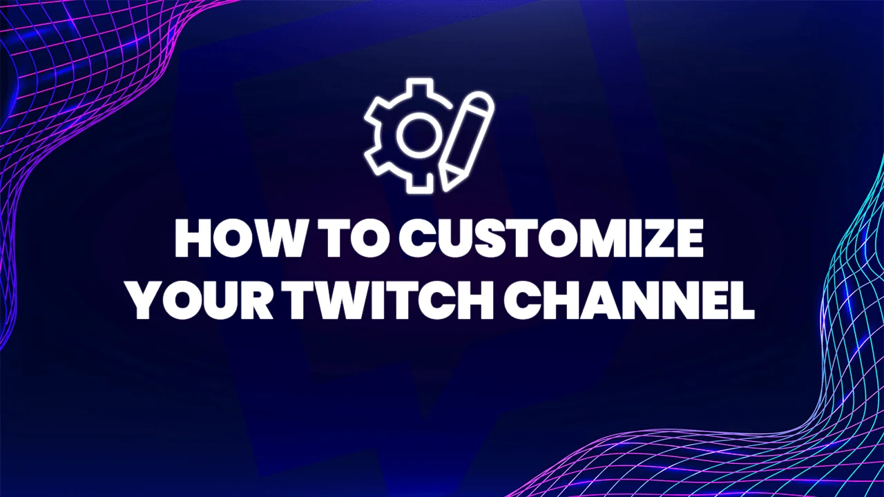 How to Set up and Customize Your  Channel