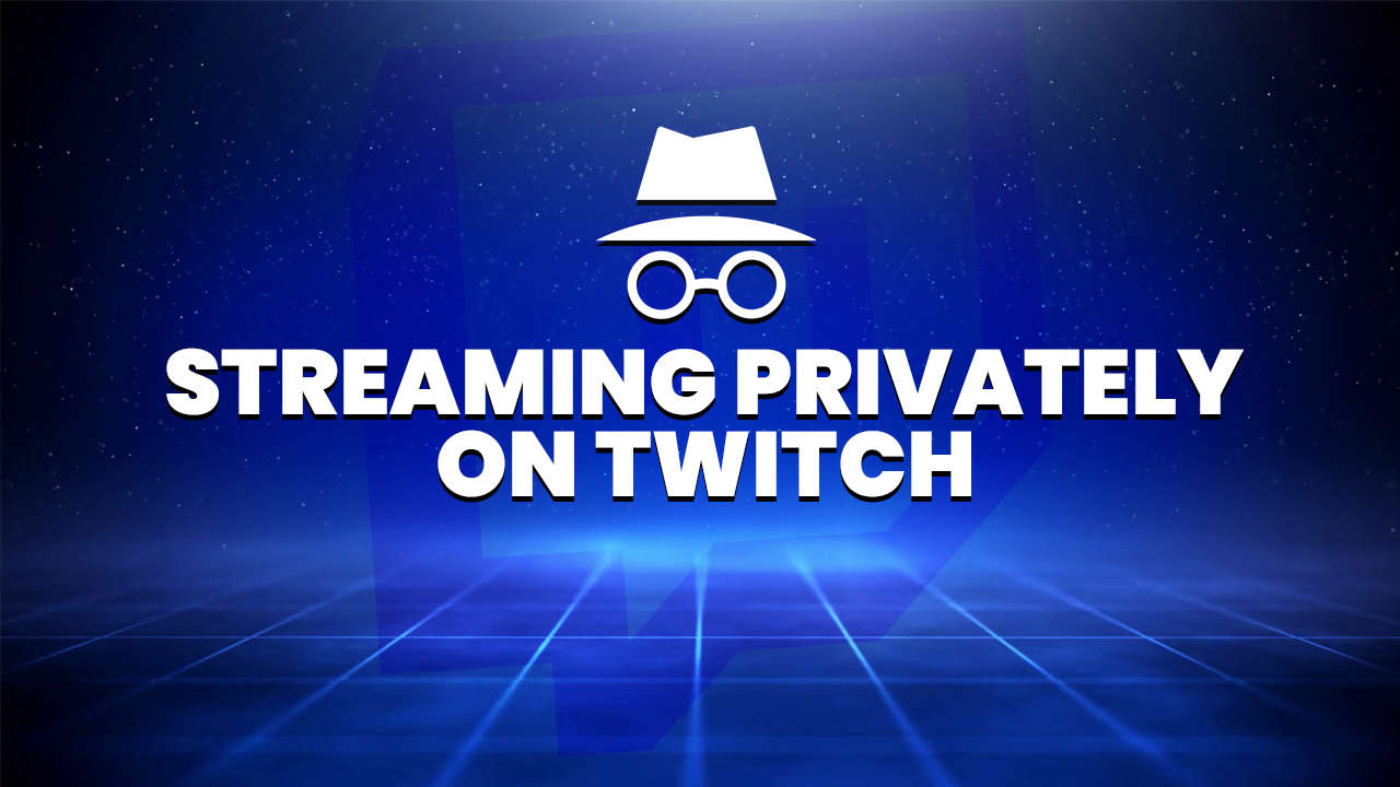 streaming privately on twitch