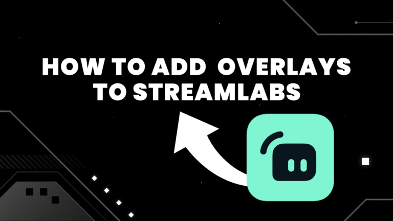 How To Add Overlays To Streamlabs Complete Guide