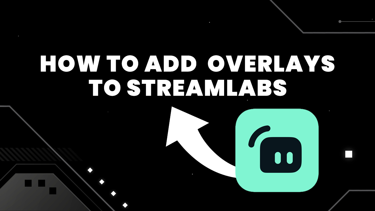 how to add overlays to streamlabs