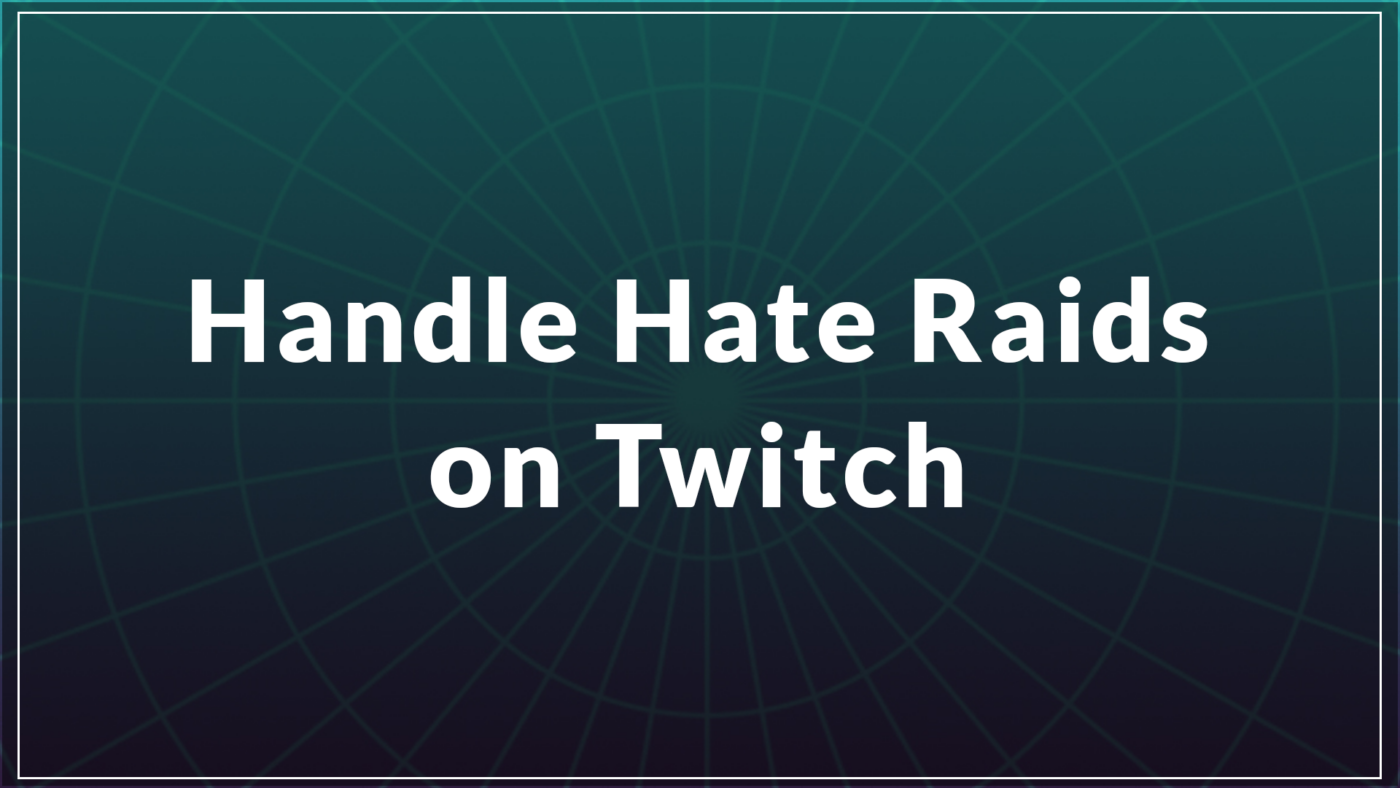 banner saying "handle hate raids on Twitch"