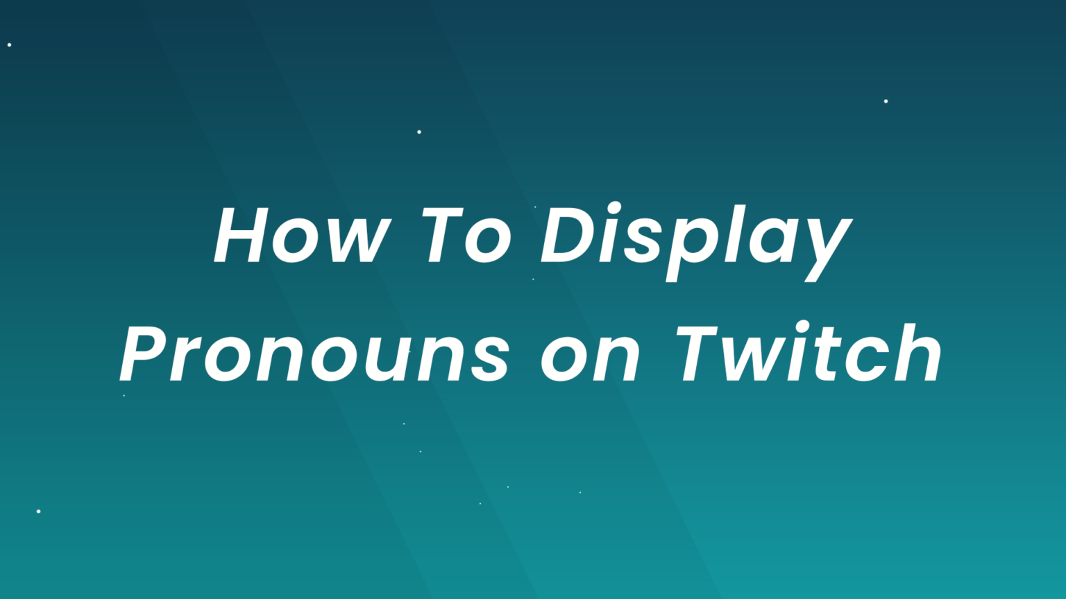 Displaying Pronouns on Twitch : Step by Step Guide Displaying Pronouns on Twitch : Step by Step Guide