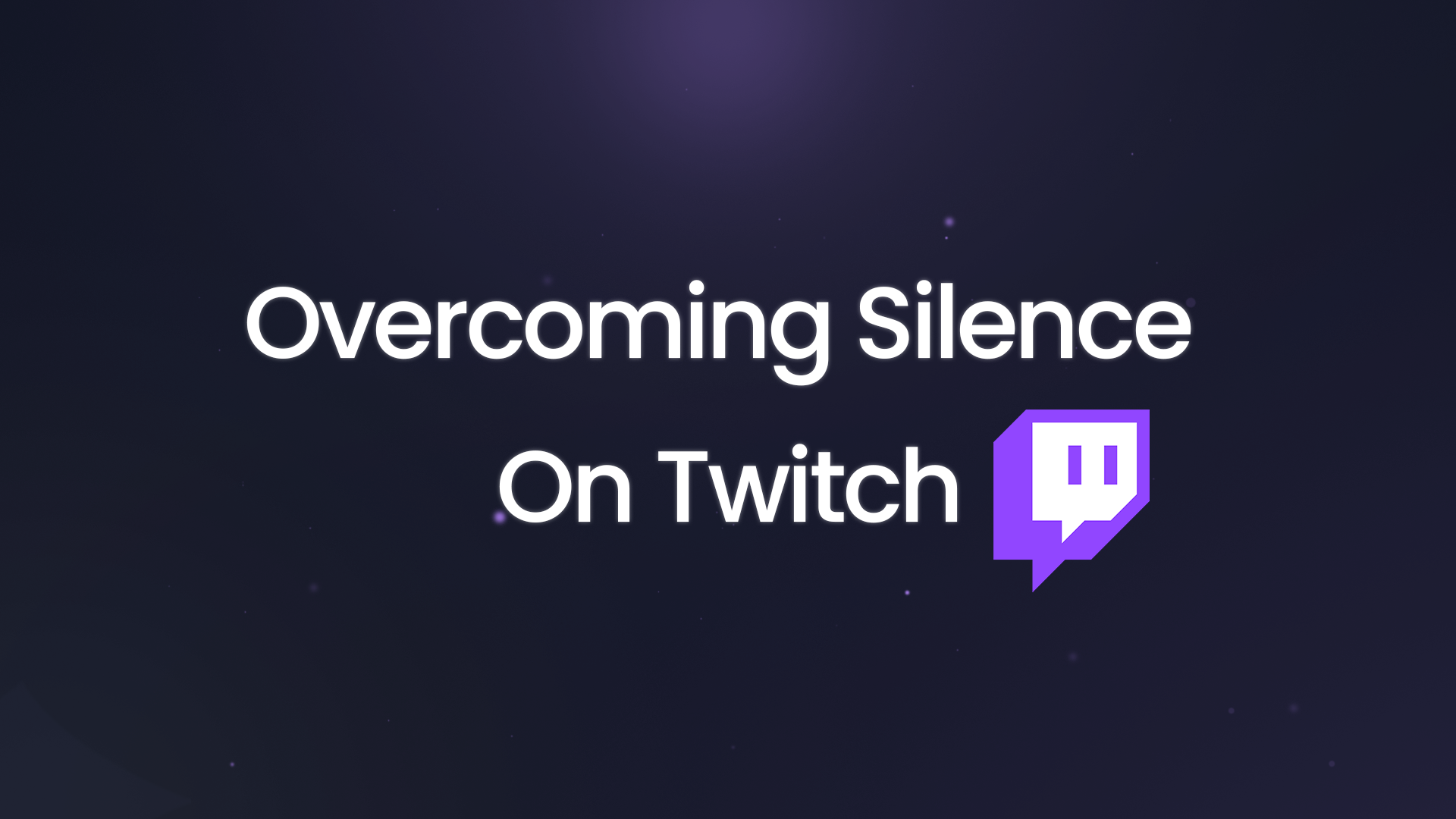overcoming silence on twitch