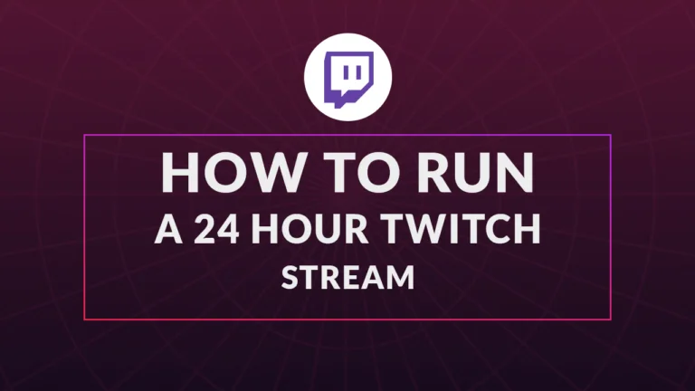how to run a 24 hour stream on Twitch