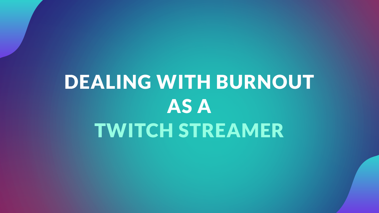 dealing with burnout as a twitch streamer